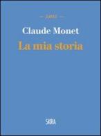 La mia storia di Claude Monet edito da Skira