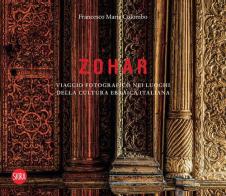 Zohar. Viaggio fotografico nei luoghi della cultura ebraica in Italia. Ediz. illustrata di Francesco Maria Colombo edito da Skira