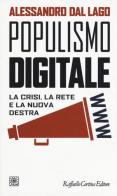 Populismo digitale. La crisi, la rete e la nuova destra di Alessandro Dal Lago edito da Raffaello Cortina Editore