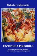 Un'utopia possibile. Memoria del recente passato per costruire un prossimo futuro di Salvatore Miscuglio edito da Progetto Cultura