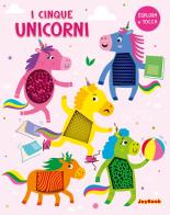 I cinque unicorni. Esplora e tocca. Ediz. a colori edito da Joybook