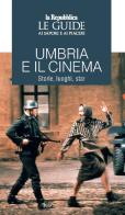 Umbria e il cinema. Storie, luoghi, star. Le guide ai sapori e ai piaceri edito da Gedi (Gruppo Editoriale)