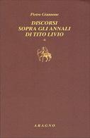 Discorsi sopra gli annali di Tito Livio vol.1-2-3 di Pietro Giannone edito da Aragno