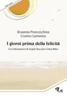 I giorni prima della felicità. Ediz. illustrata di Rosanna Franceschina, Cosimo Lamanna edito da Link