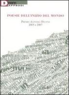 Poesie dell'inizio del mondo. Premio Antonio Delfini 2005 e 2007 edito da DeriveApprodi