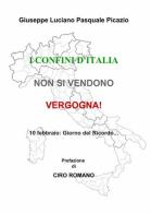 I confini d'italia non si vendono! vergogna! di Giuseppe Luciano, Pasquale Picazio edito da ilmiolibro self publishing