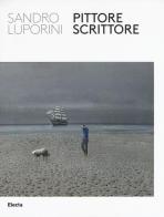 Sandro Luporini, pittore scrittore. Catalogo della mostra (Roma, 9 giugno-11 settembre 2016) edito da Mondadori Electa