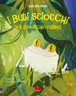 I bulli sciocchi (e il ranocchio furbo). Ediz. a colori di Ilan Brenman edito da Gallucci