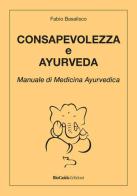 Consapevolezza e ayurveda. Manuale di medicina ayurvedica di Fabio Basalisco edito da BioGuida