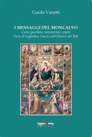 I messaggi del Moncalvo. Come guardare, interpretare, capire l'arte di Guglielmo Caccia nel Chierese del '600 di Guido Vanetti edito da Gaidano & Matta
