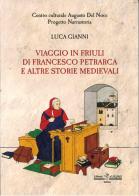 Viaggio in Friuli di Francesco Petrarca e altre storie medievali di Luca Gianni edito da Libreria Al Segno Editrice