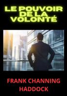 Le pouvoir de la volonté di Frank C. Haddock edito da StreetLib