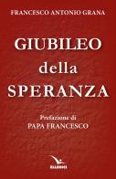 Giubileo della speranza di Francesco Antonio Grana edito da Editrice Elledici