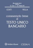 Commentario breve al testo unico bancario di Renzo Costi, Francesco Vella edito da CEDAM