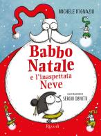 Babbo Natale e l'inaspettata Neve di Michele D'Ignazio edito da Rizzoli