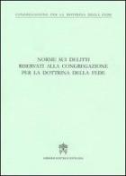 Norme sui delitti riservati alla congregazione per la dottrina della fede edito da Libreria Editrice Vaticana