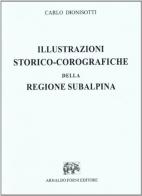 Illustrazioni storico-corografiche della regione subalpina (rist. anast.) di Carlo Dionisotti edito da Forni