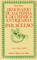Dizionario di alchimia e di chimica antiquaria. Paracelso di Gino Testi edito da Edizioni Mediterranee