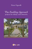 The enabling approach projects for elderly with dementia di Pietro Vigorelli edito da Youcanprint