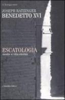 Escatologia. Morte e vita eterna di Benedetto XVI (Joseph Ratzinger) edito da Cittadella