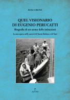 Quel visionario di Eugenio Perucatti. Biografia di un uomo delle istituzioni. La sua opera nelle carceri di Santo Stefano e di Turi di Rosa Cirone edito da Alvivo Edizioni