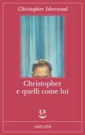 Christopher e quelli come lui di Christopher Isherwood edito da Adelphi