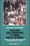 Eclissi del principe e crisi della storia. Apogeo e tramonto della democrazia rivoluzionaria nel XX secolo di Giuseppe Carlo Marino edito da Franco Angeli