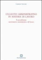 L' illecito amministrativo in materia di lavoro di Carmine Santoro edito da Edizioni Scientifiche Italiane
