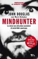 Mindhunter. La storia vera del primo cacciatore di serial killer americano di John Douglas, Mark Olshaker edito da TEA