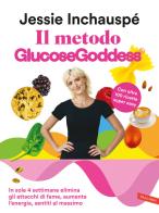 Il metodo Glucose Goddess®. In sole 4 settimane elimina gli attacchi di fame, aumenta l'energia, sentiti al massimo di Jessie Inchauspé edito da Vallardi A.