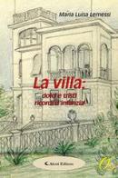 La villa: dolci e tristi ricordi d'infanzia di Maria Luisa Lemessi edito da Aletti
