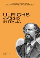 Ulrichs. Viaggio in Italia di Domenico Di Cesare, Giulio Garuti Simone Di Cesare edito da Odoya