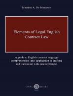 Elements of legal English. Contract law. A guide to English contract language comprehension and application to drafting and translation with case references di Massimo A. De Francesco edito da Cacucci
