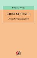 Crisi sociale. Prospettive pedagogiche di Tommaso Fratini edito da Anicia (Roma)