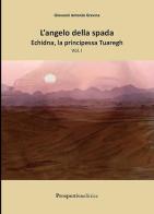 Echidna, la principessa tuaregh. L'angelo della spada vol.1 di Giovanni Antonio Gravina edito da Prospettiva Editrice