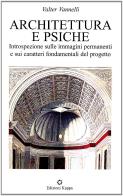 Architettura e psiche. Introspezione sulle immagini permanenti e sui caratteri fondamentali del progetto di Valter Vannelli edito da Kappa