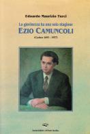 La giovinezza ha una sola stagione. Ezio Camuncoli (Gatteo 1895-1957) di Edoardo Maurizio Turci edito da Il Ponte Vecchio