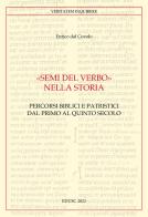 «Semi del Verbo nella Storia». Percorsi biblici e patristici dal primo al quinto secolo di Enrico Dal Covolo edito da Edusc