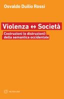 Violenza e società. Costruzioni (e distruzioni) della semantica occidentale di Osvaldo Duilio Rossi edito da Meltemi