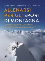 Allenarsi per gli sport di montagna di Kilian Jornet, Steve House, Scott Johnston edito da Mulatero Editore