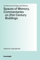 Spaces of Memory. Commentaries on 21st century buildings di Luigi Spinelli edito da Franco Angeli