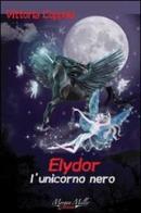 Elydor, l'unicorno nero di Vittoria Coppola edito da Morgan Miller Edizioni
