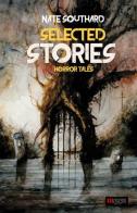 Selected stories. Horror tales di Nate Southard edito da Independent Legions Publishing