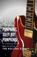 Pumpkins, silly boy, pump-kins! A lifelong fan's appreciation (and other things) of The Rolling Stones di Mike Heath edito da Europa Edizioni