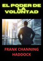 El poder de la voluntad di Frank C. Haddock edito da StreetLib