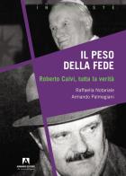 Il peso della fede. Roberto Calvi, tutta la verità di Raffaella Notariale, Armando Palmegiani edito da Armando Editore