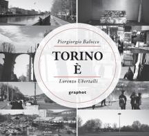 Torino è di Piergiorgio Balocco, Lorenzo Ubertalli edito da Graphot