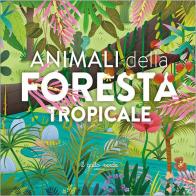 Animali della foresta tropicale. Ediz. a colori di Loretta Zoppi edito da Il Gatto Verde