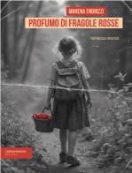 Profumo di fragole rosse. Ediz. integrale di Morena Endrizzi edito da isenzatregua