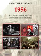 1956. Racconto di un anno cruciale attraverso l'«Avanti!» (e non solo) di Salvatore La Moglie edito da Edizioni Setteponti